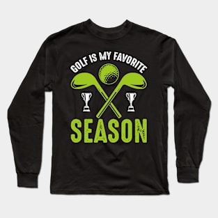 Golf is my favorite season Long Sleeve T-Shirt